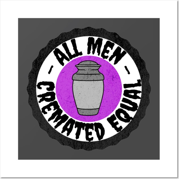 All Men Cremated Equal Wall Art by Lil-Bit-Batty